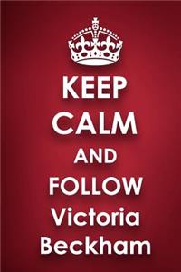 Keep Calm and Follow Victoria Beckham