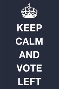 Keep Calm and Vote Left