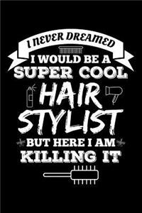 I Never Dream I Would Be a Super Cool Hairstylist But Here I Am Killing It