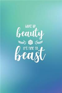Wake Up Beauty It's Time to Beast