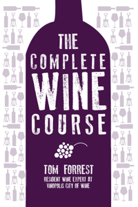 The Complete Wine Course: A Step-by-Step Guide for the New Wine-Lover