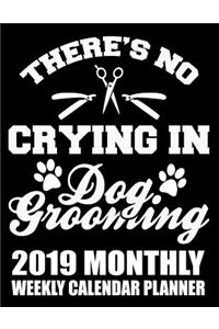 There's No Crying in Dog Grooming 2019 Monthly Weekly Calendar Planner