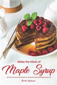 Make the Most of Maple Syrup: 40 Sweet and Savory Recipes to Celebrate National Maple Syrup Day