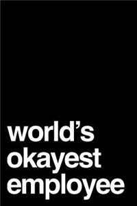 World's Okayest Employee: 110-Page Funny Sarcastic Blank Lined Journal Makes Great Boss, Coworker or Manager Gift Idea