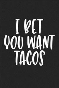 I Bet You Want Tacos