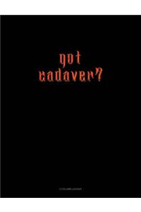 Got Cadaver?