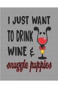 I Just Want to Drink Wine & Snuggle Puppies