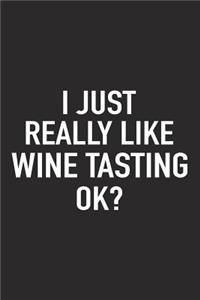 I Just Really Like Wine Tasting Ok?