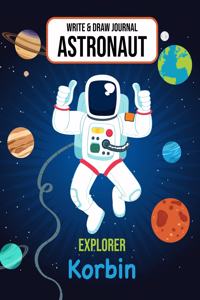 Write & Draw Astronaut Explorer Korbin: Outer Space Primary Composition Notebook Kindergarten, 1st Grade & Second Grade Boy Student Personalized Gift