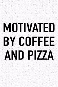 Motivated by Coffee and Pizza