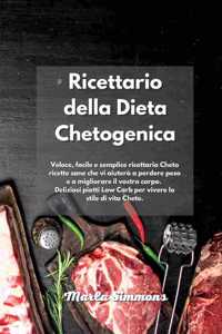 Ricettario della Dieta Chetogenica: Veloce, facile e semplice ricettario Cheto ricette sane che vi aiuterà a perdere peso e a migliorare il vostro corpo. Deliziosi piatti Low Carb per 