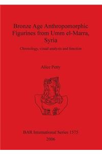 Bronze Age Anthropomorphic Figurines from Umm el-Marra Syria