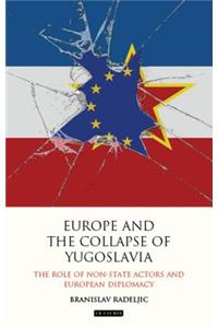 Europe and the Collapse of Yugoslavia The Role of Non-State Actors and European Diplomacy