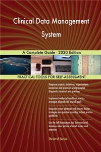 Clinical Data Management System A Complete Guide - 2020 Edition