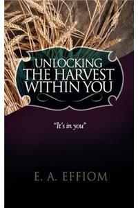 Unlocking The Harvest Within You