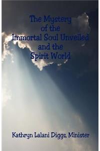 Mystery of the Immortal Soul Unveiled and the Spirit World