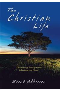 Christian Life: Discovering Your Spiritual Inheritance in Christ