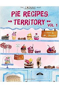 Pie Recipes Territory Vol. 1: Feel the Spirit in Your Little Kitchen with 500 SPECIAL Pie Recipes! (Pie cookies, Best Pie Cookbook, Pie Crust Recipes,...) [Pie Recipes Series]: Volume 1