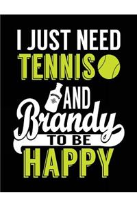 I Just Need Tennis And Brandy To Be Happy