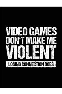 Video Games Don't Make Me Violent Losing Connection Does