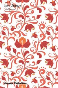 Love Orange Lined Journal: Medium Lined Journaling Notebook, Love Orange Big Flowers on White Cover, 6x9, 130 Pages