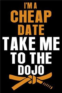 I'm A Cheap Date Take Me To The Dojo