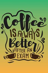 Coffee Is Always Better After An Exam