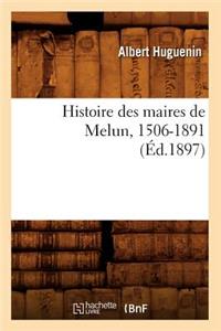 Histoire Des Maires de Melun, 1506-1891 (Éd.1897)