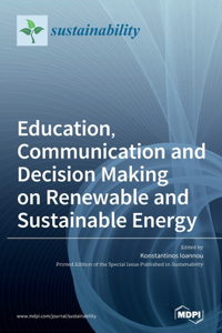 Education, Communication and Decision Making on Renewable and Sustainable Energy