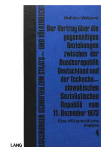 Der Vertrag Ueber Die Gegenseitigen Beziehungen Zwischen Der Bundesrepublik Deutschland Und Der Tschechoslowakischen Sozialistischen Republik Vom 11. Dezember 1973