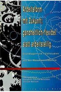 Arbeitsform Mit Zukunft: Ganzheitlich-Flexibel Statt Arbeitsteilig