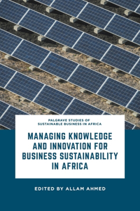 Managing Knowledge and Innovation for Business Sustainability in Africa