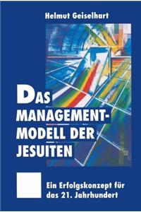 Das Managementmodell Der Jesuiten: Ein Erfolgskonzept Für Das 21. Jahrhundert