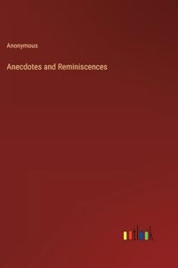 Anecdotes and Reminiscences