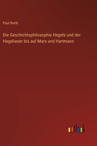 Geschichtsphilosophie Hegels und der Hegelianer bis auf Marx und Hartmann