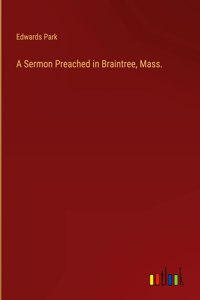 A Sermon Preached in Braintree, Mass.