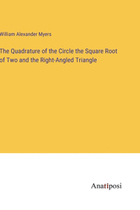 Quadrature of the Circle the Square Root of Two and the Right-Angled Triangle