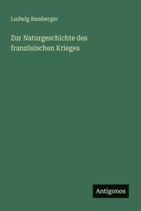 Zur Naturgeschichte des französischen Krieges