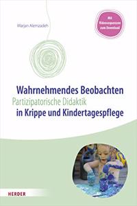 Wahrnehmendes Beobachten in Krippe Und Kindertagespflege