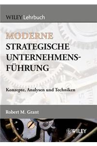 Moderne strategische Unternehmensfuhrung - Konzepte, Analysen und Techniken