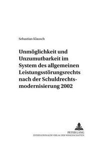 Unmoeglichkeit Und Unzumutbarkeit Im System Des Allgemeinen Leistungsstoerungsrechts Nach Der Schuldrechtsmodernisierung 2002