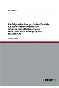 Die Folgen des demografischen Wandels für die öffentliche Mobilität in schrumpfenden Regionen, unter besonderer Berücksichtigung von Brandenburg