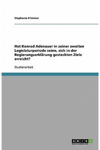 Hat Konrad Adenauer in seiner zweiten Legislaturperiode seine, sich in der Regierungserklärung gesteckten Ziele erreicht?