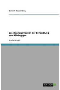 Case Management in der Behandlung von Abhängigen