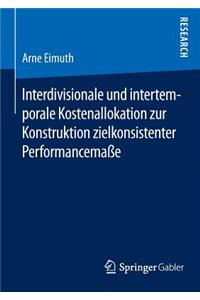 Interdivisionale Und Intertemporale Kostenallokation Zur Konstruktion Zielkonsistenter Performancemaße