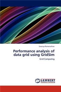 Performance analysis of data grid using GridSim