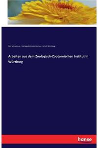 Arbeiten aus dem Zoologisch-Zootomischen Institut in Würzburg