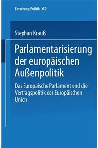 Parlamentarisierung Der Europäischen Außenpolitik: Das Europäische Parlament Und Die Vertragspolitik Der Europäischen Union