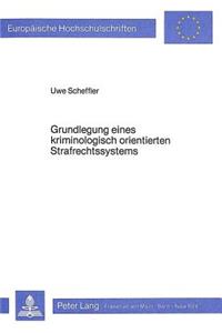 Grundlegung Eines Kriminologisch Orientierten Strafrechtssystems