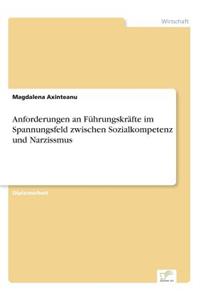 Anforderungen an Führungskräfte im Spannungsfeld zwischen Sozialkompetenz und Narzissmus